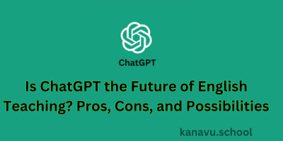 Is ChatGPT the Future of English Teaching? Pros, Cons, and Possibilities